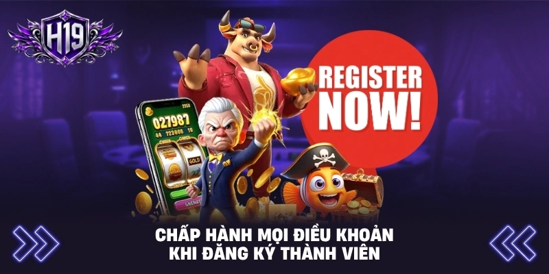Chấp hành mọi điều khoản khi đăng ký thành viên