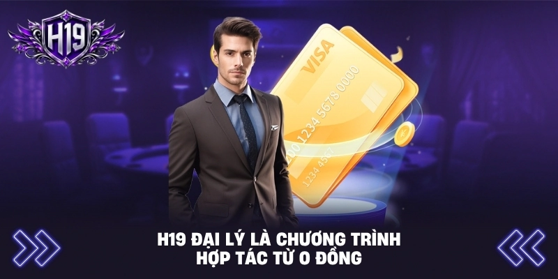H19 đại lý là chương trình hợp tác từ 0 đồng