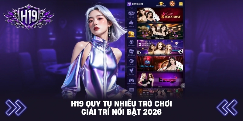 H19 quy tụ nhiều trò chơi giải trí nổi bật 2026