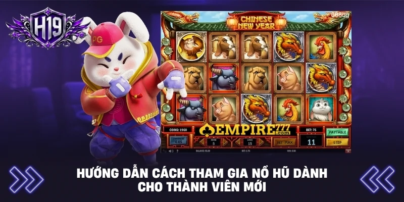 Hướng dẫn cách tham gia nổ hũ dành cho thành viên mới