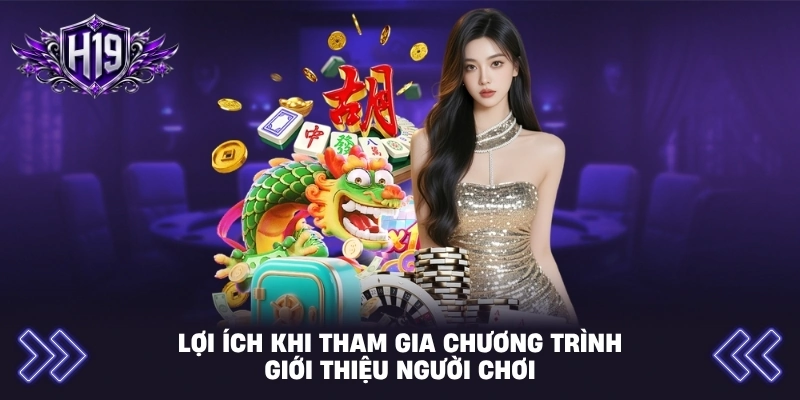 Lợi ích khi tham gia chương trình giới thiệu người chơi