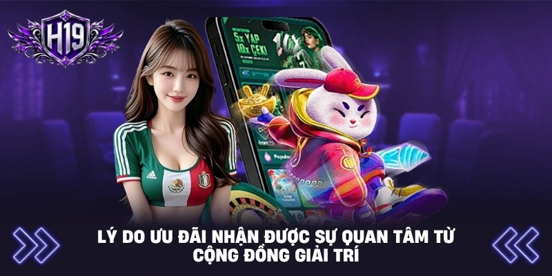 Lý do ưu đãi nhận được sự quan tâm từ cộng đồng giải trí