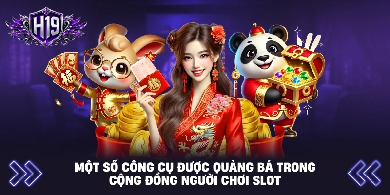 Một số công cụ được quảng bá trong cộng đồng người chơi Slot