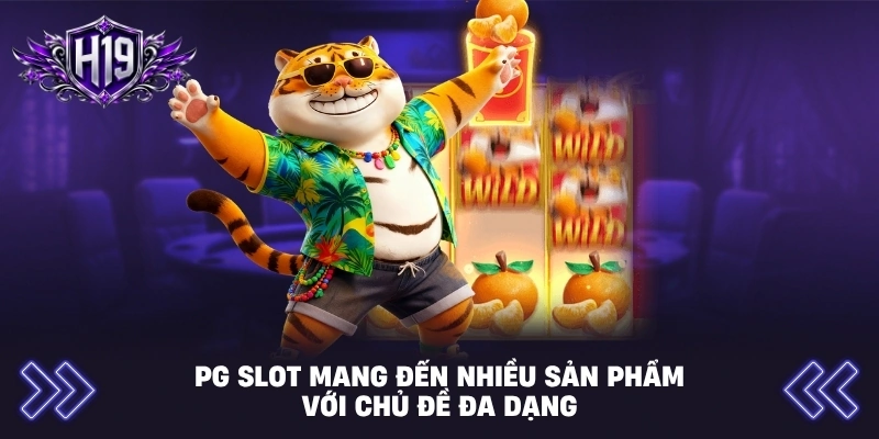 PG Slot mang đến nhiều sản phẩm với chủ đề đa dạng