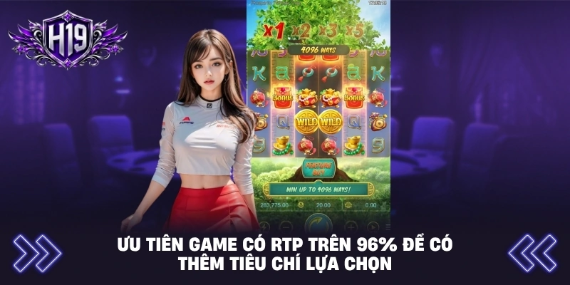 Ưu tiên game có RTP trên 96% để có thêm tiêu chí lựa chọn