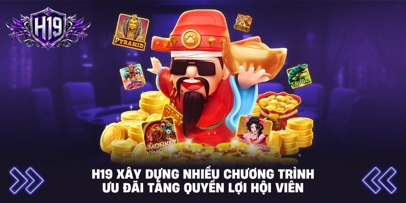 H19 xây dựng nhiều chương trình ưu đãi tăng quyền lợi hội viên